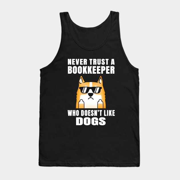Bookkeeper Never Trust Someone Who Doesn't Like Dogs Tank Top by jeric020290
